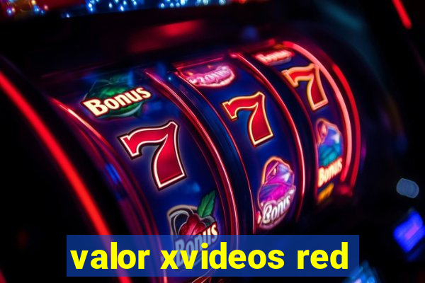 valor xvideos red